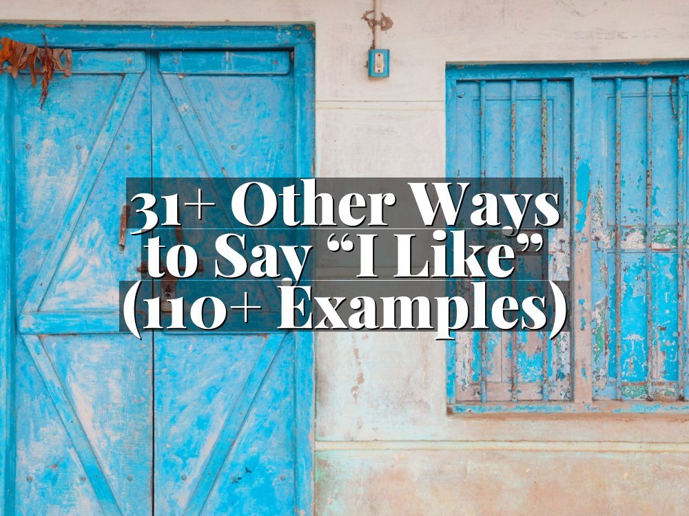 31+ Other Ways to Say “I Like” (110+ Examples)