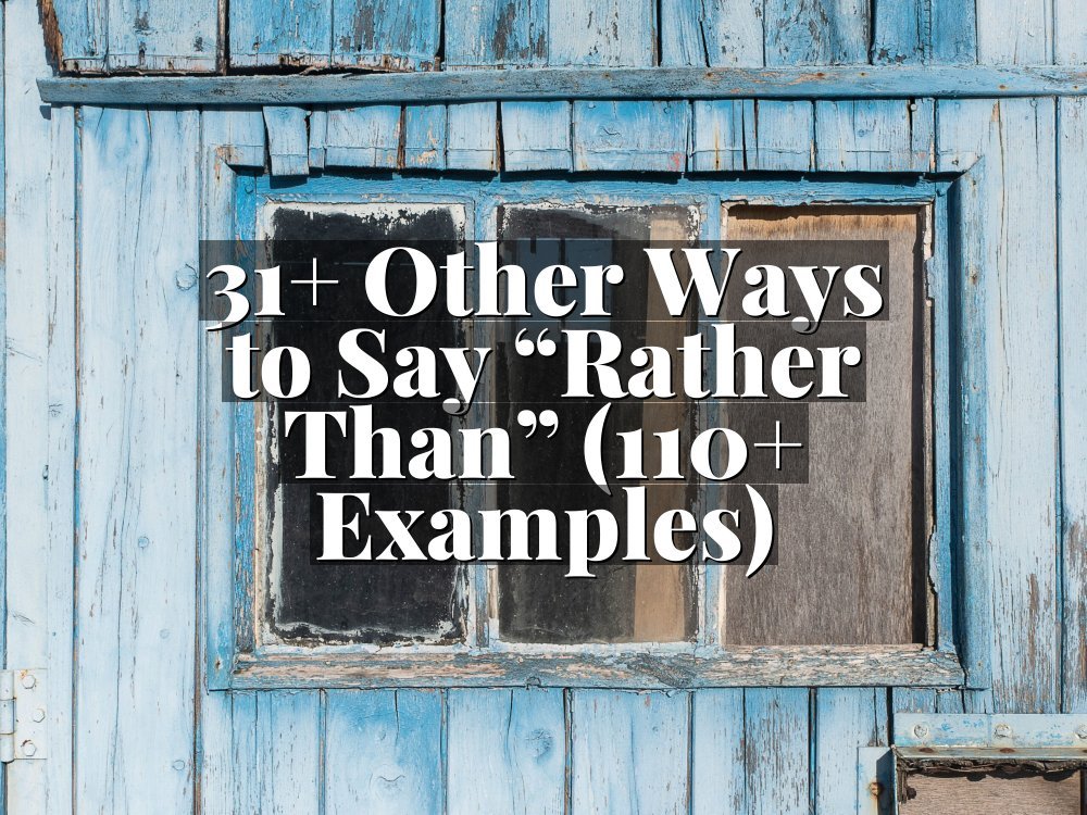 31+ Other Ways to Say “Rather Than” (110+ Examples)