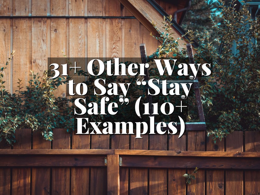 31+ Other Ways to Say “Stay Safe” (110+ Examples)