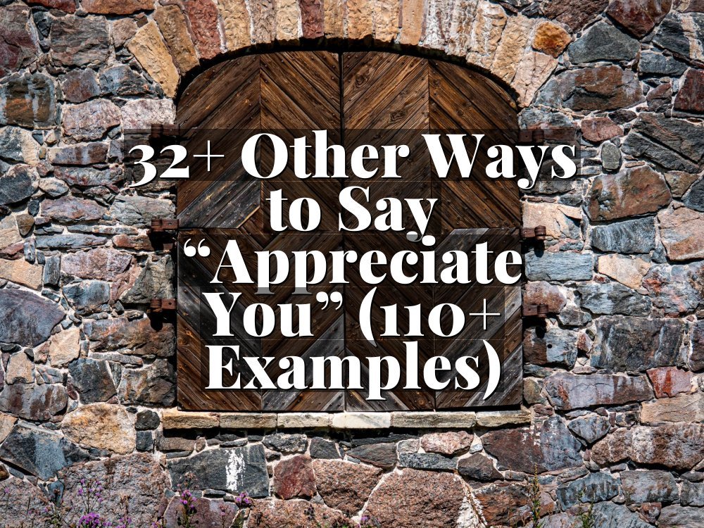 32+ Other Ways to Say “Appreciate You” (110+ Examples)