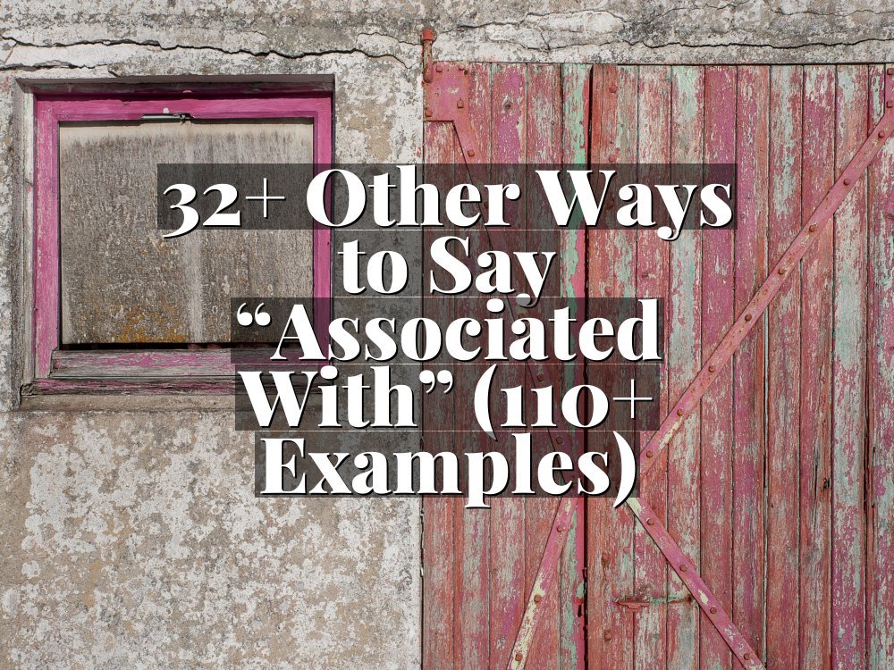 32+ Other Ways to Say “Associated With” (110+ Examples)