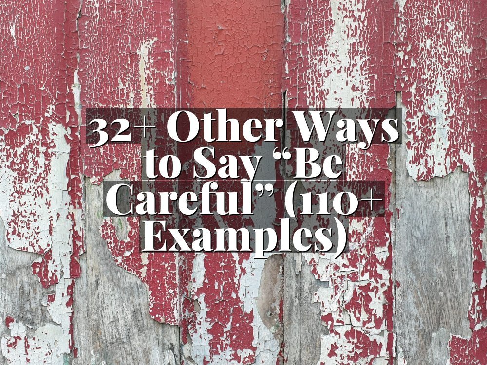 32+ Other Ways to Say “Be Careful” (110+ Examples)