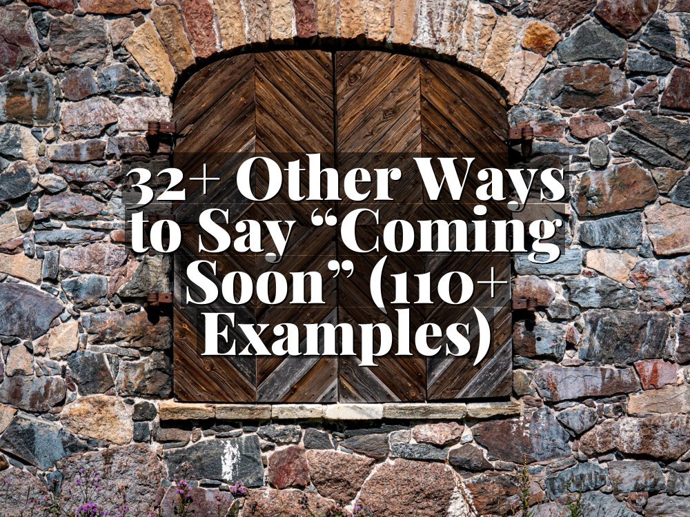 32+ Other Ways to Say “Coming Soon” (110+ Examples)