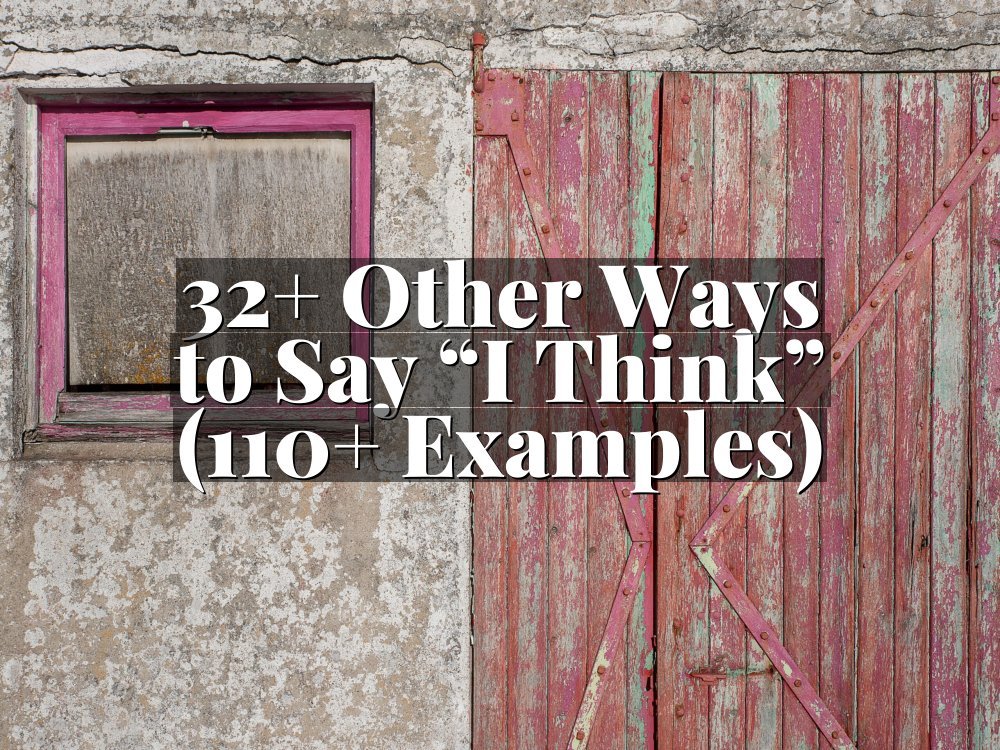 32+ Other Ways to Say “I Think” (110+ Examples)