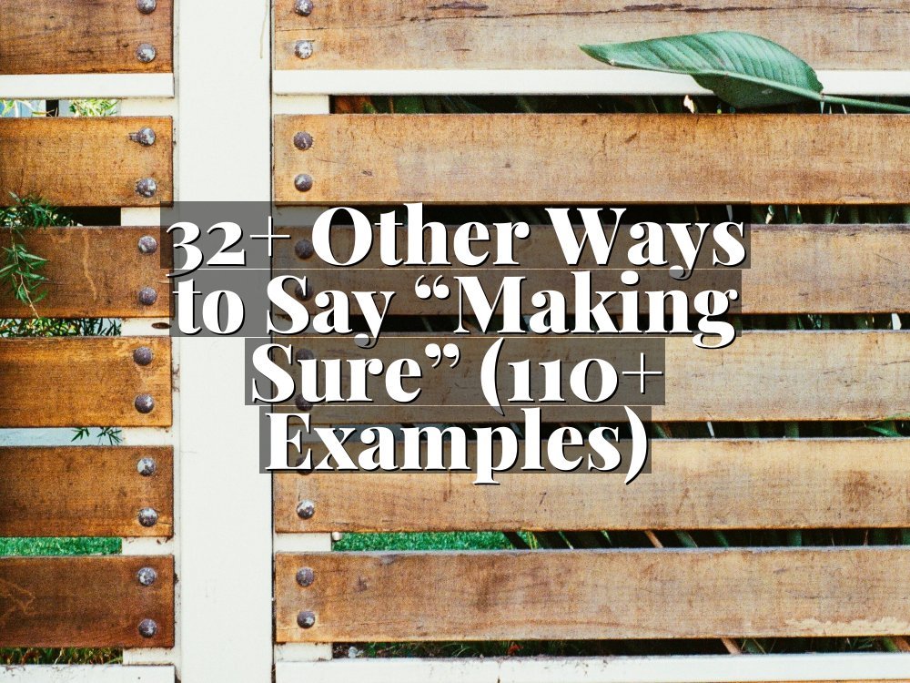 32+ Other Ways to Say “Making Sure” (110+ Examples)