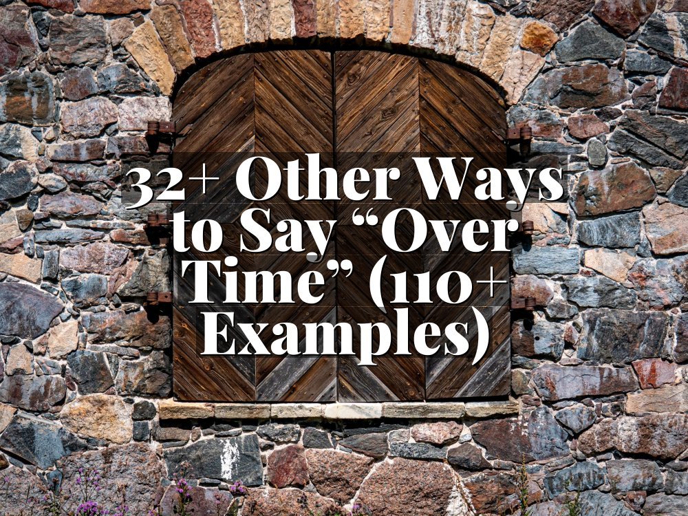 32+ Other Ways to Say “Over Time” (110+ Examples)