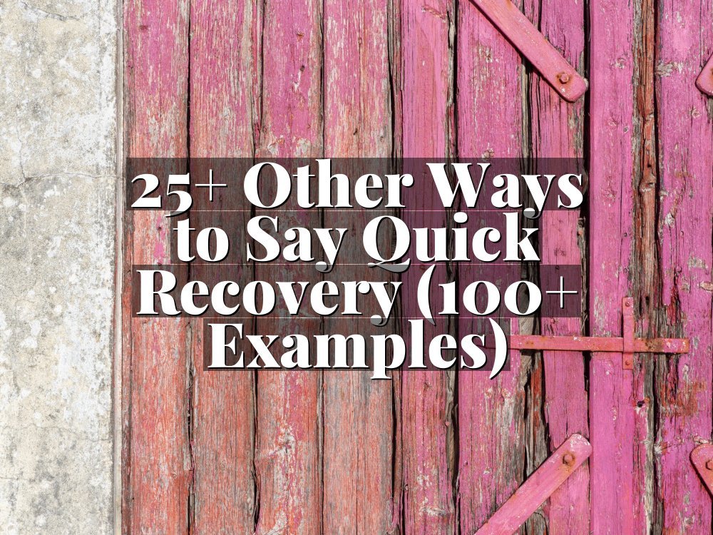 25+ Other Ways to Say Quick Recovery (100+ Examples)