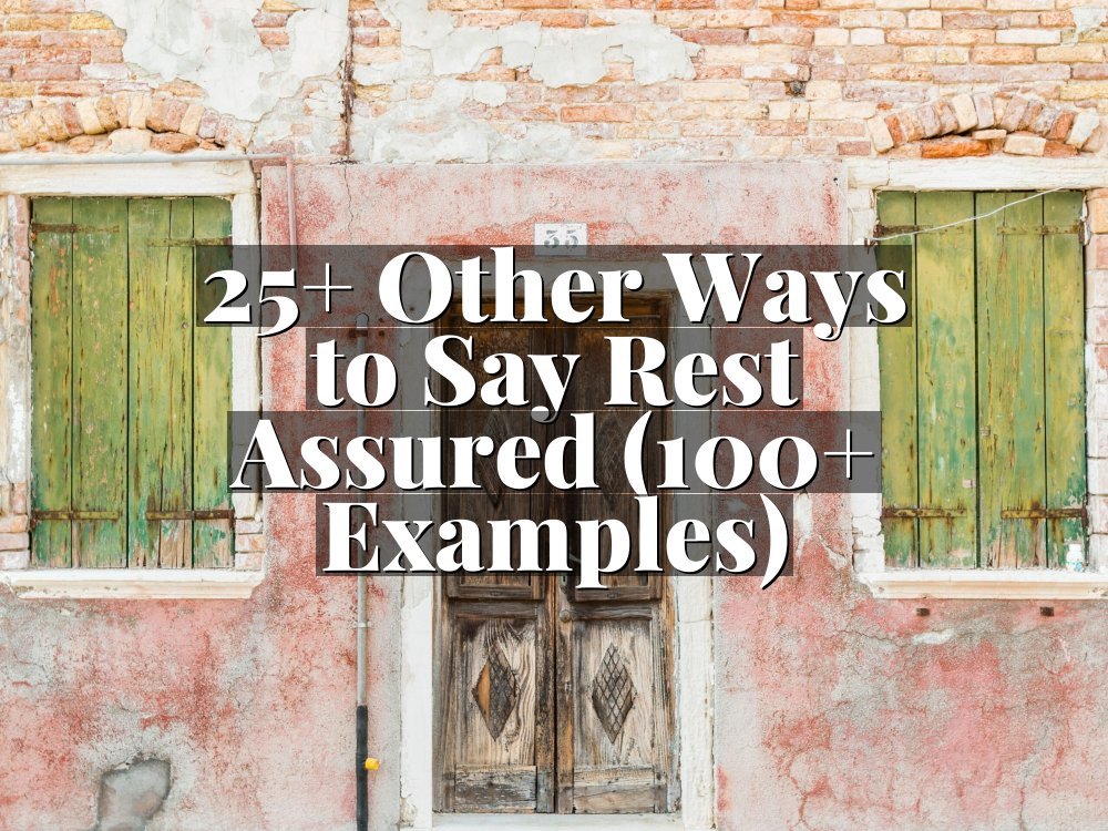 25+ Other Ways to Say Rest Assured (100+ Examples)