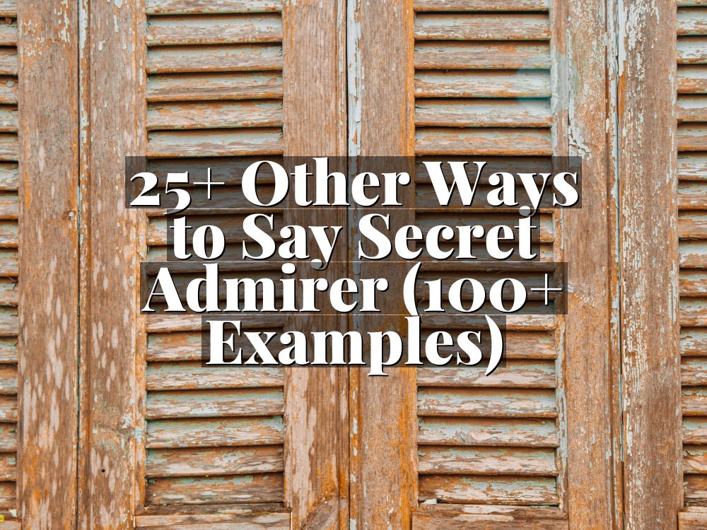25+ Other Ways to Say Secret Admirer (100+ Examples)