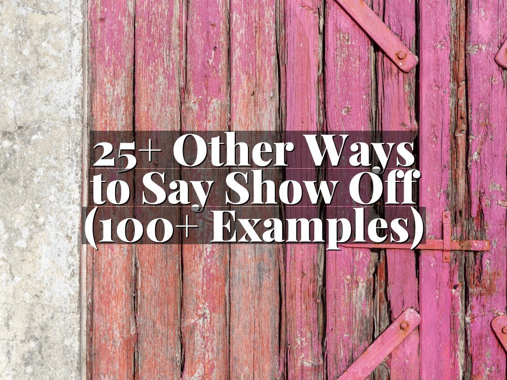 25+ Other Ways to Say Show Off (100+ Examples)
