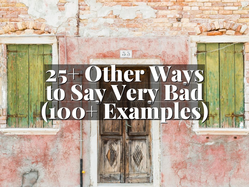 25+ Other Ways to Say Very Bad (100+ Examples)