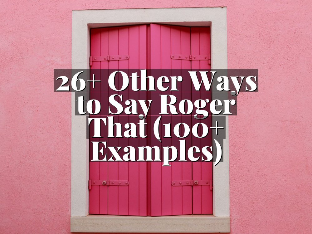 26+ Other Ways to Say Roger That (100+ Examples)