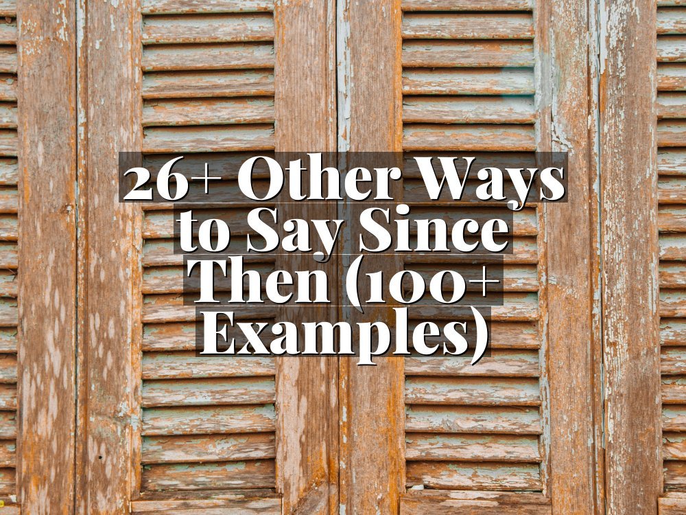 26+ Other Ways to Say Since Then (100+ Examples)