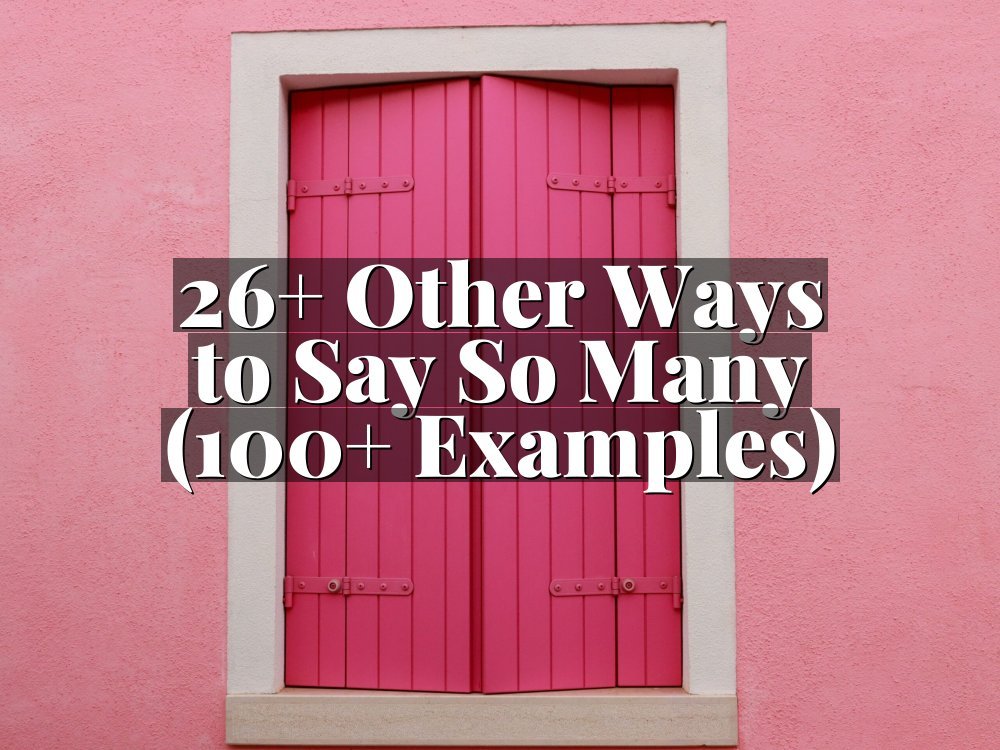 26+ Other Ways to Say So Many (100+ Examples)
