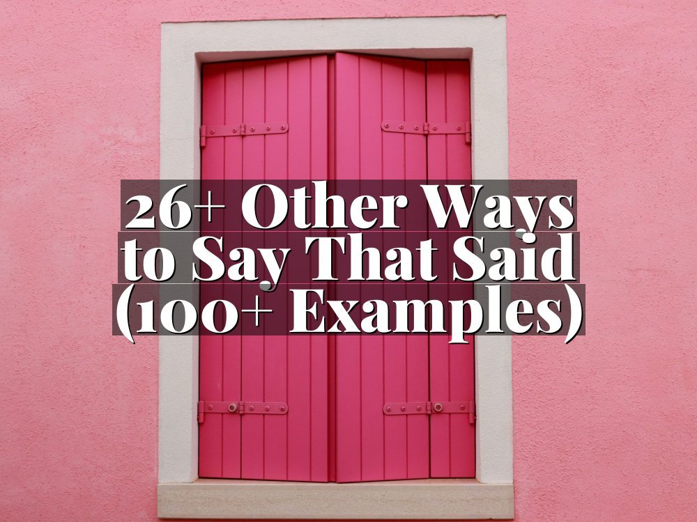26+ Other Ways to Say That Said (100+ Examples)