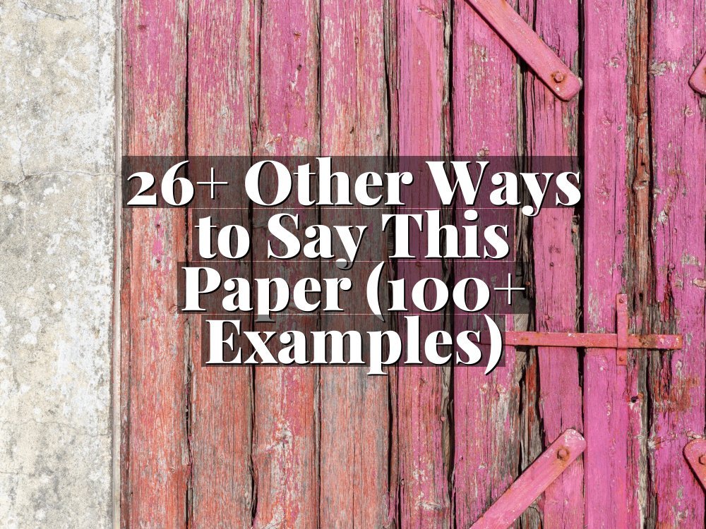 26+ Other Ways to Say This Paper (100+ Examples)