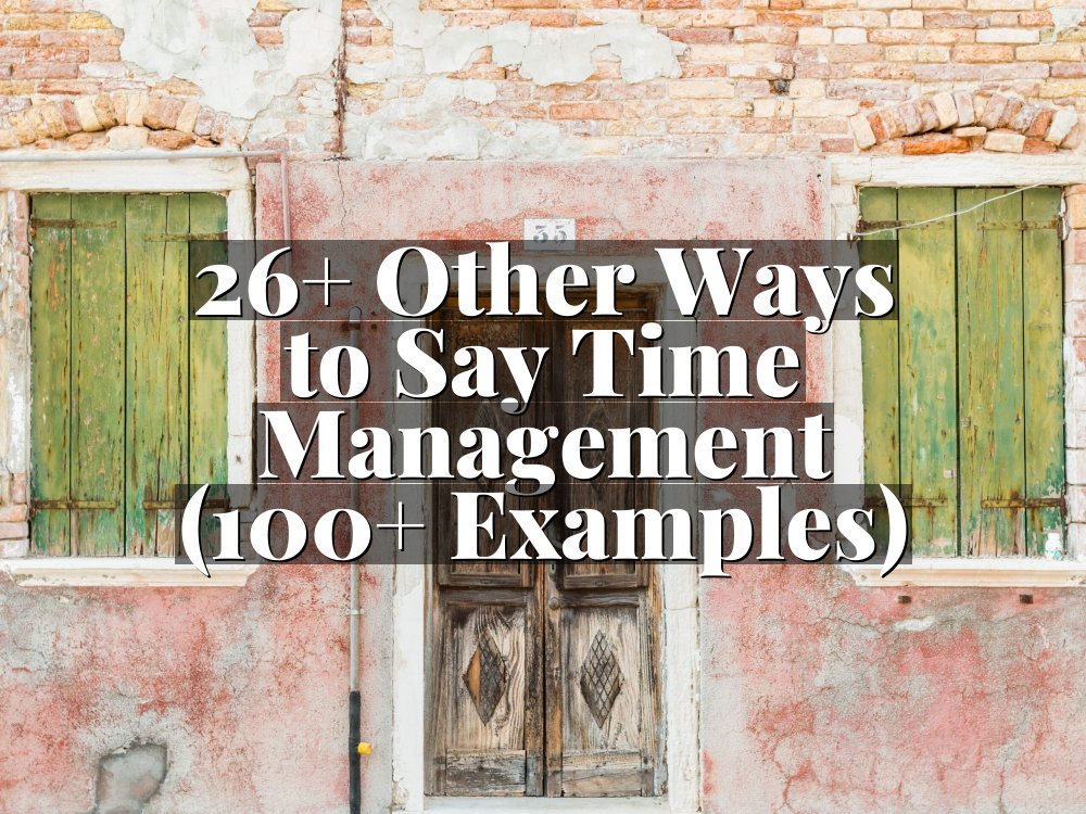 26+ Other Ways to Say Time Management (100+ Examples)