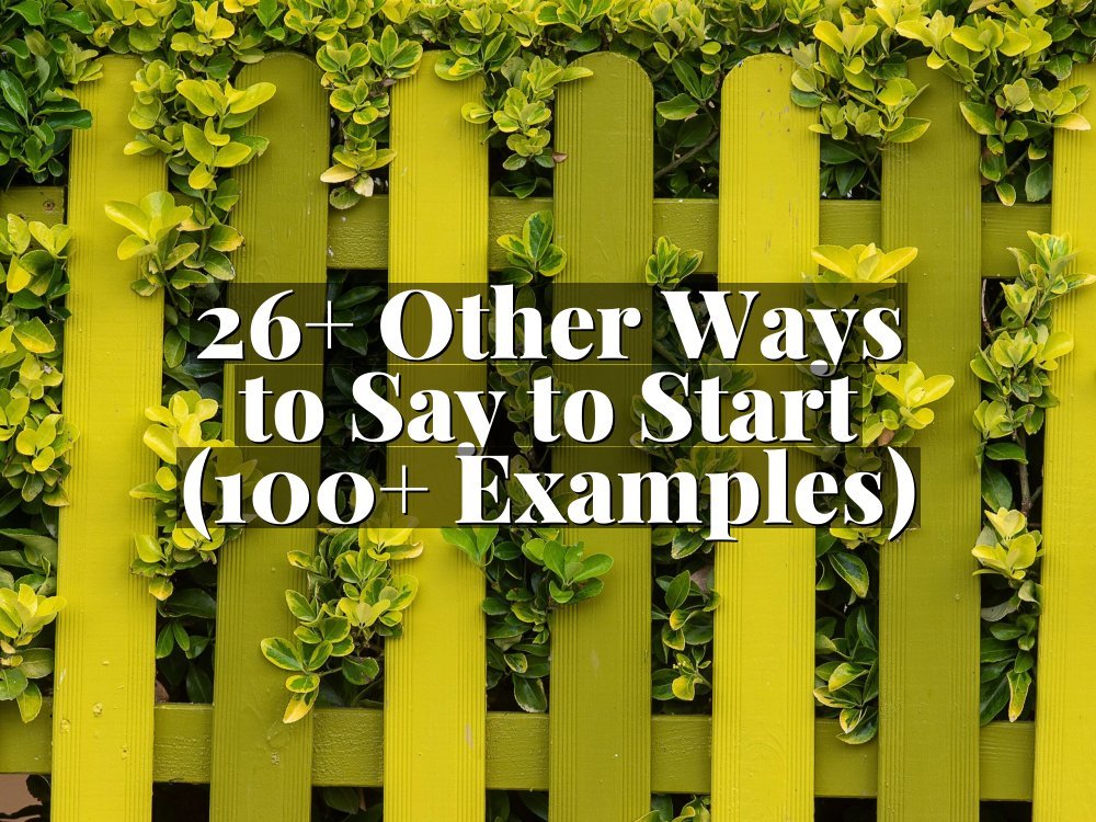 26+ Other Ways to Say to Start (100+ Examples)
