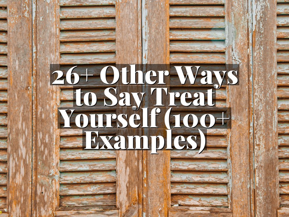 26+ Other Ways to Say Treat Yourself (100+ Examples)