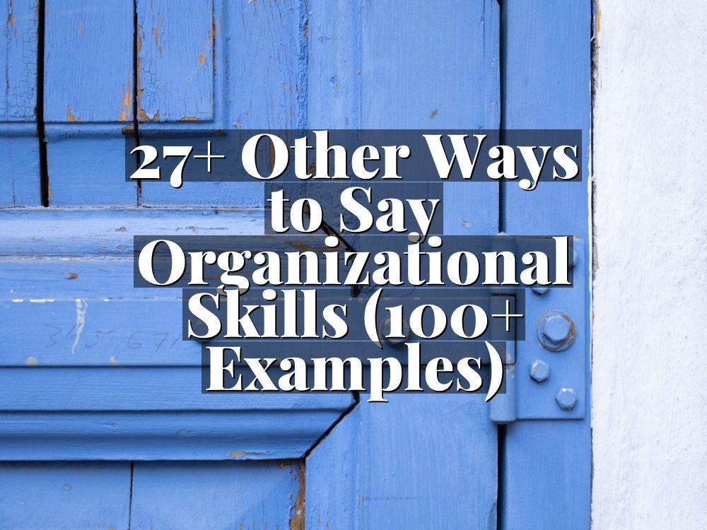 27+ Other Ways to Say Organizational Skills (100+ Examples)