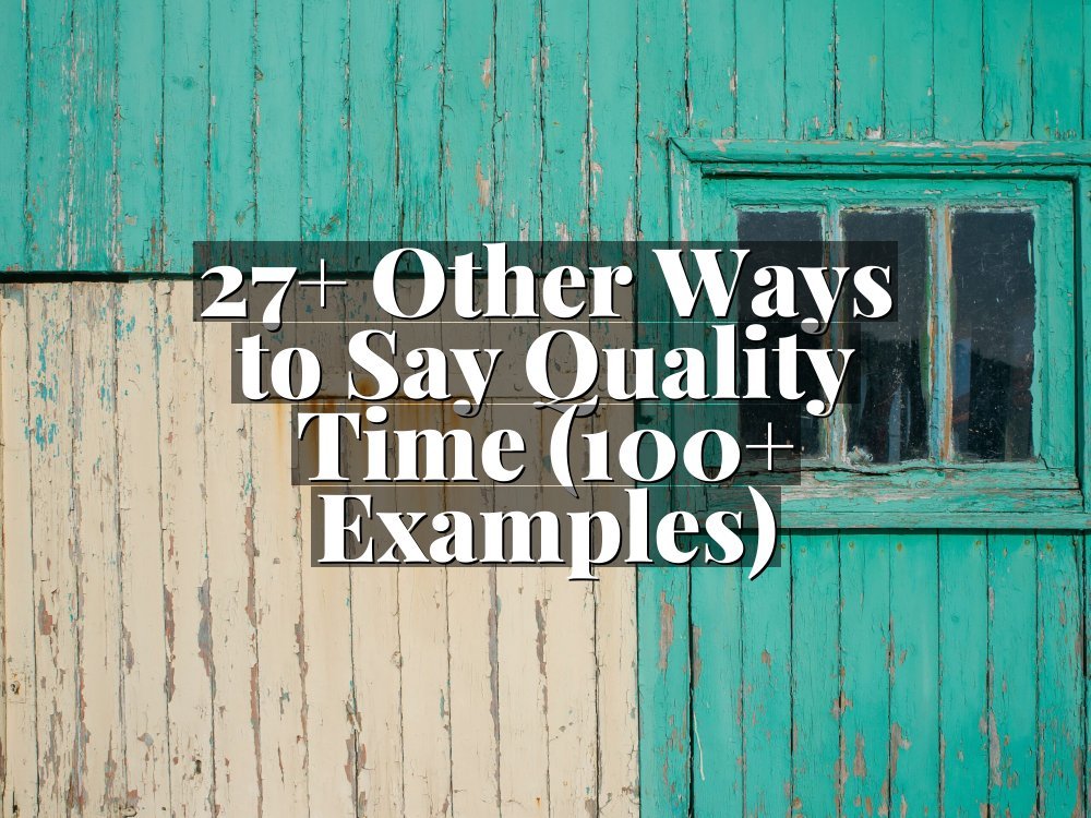 27+ Other Ways to Say Quality Time (100+ Examples)