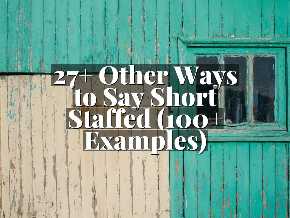 27+ Other Ways to Say Short Staffed (100+ Examples)