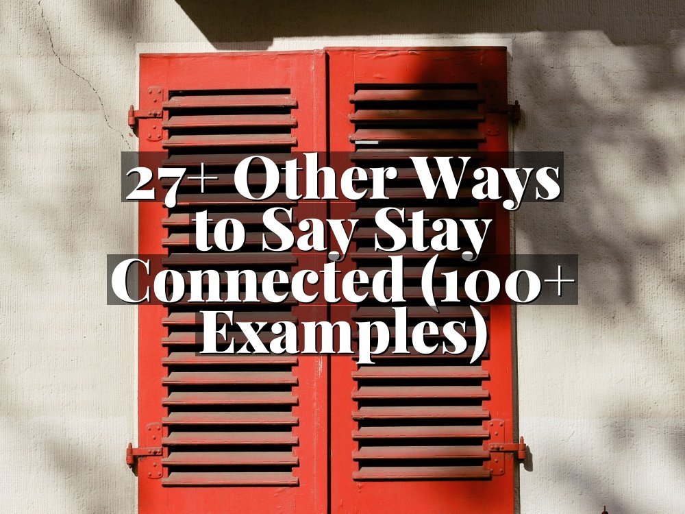 27+ Other Ways to Say Stay Connected (100+ Examples)