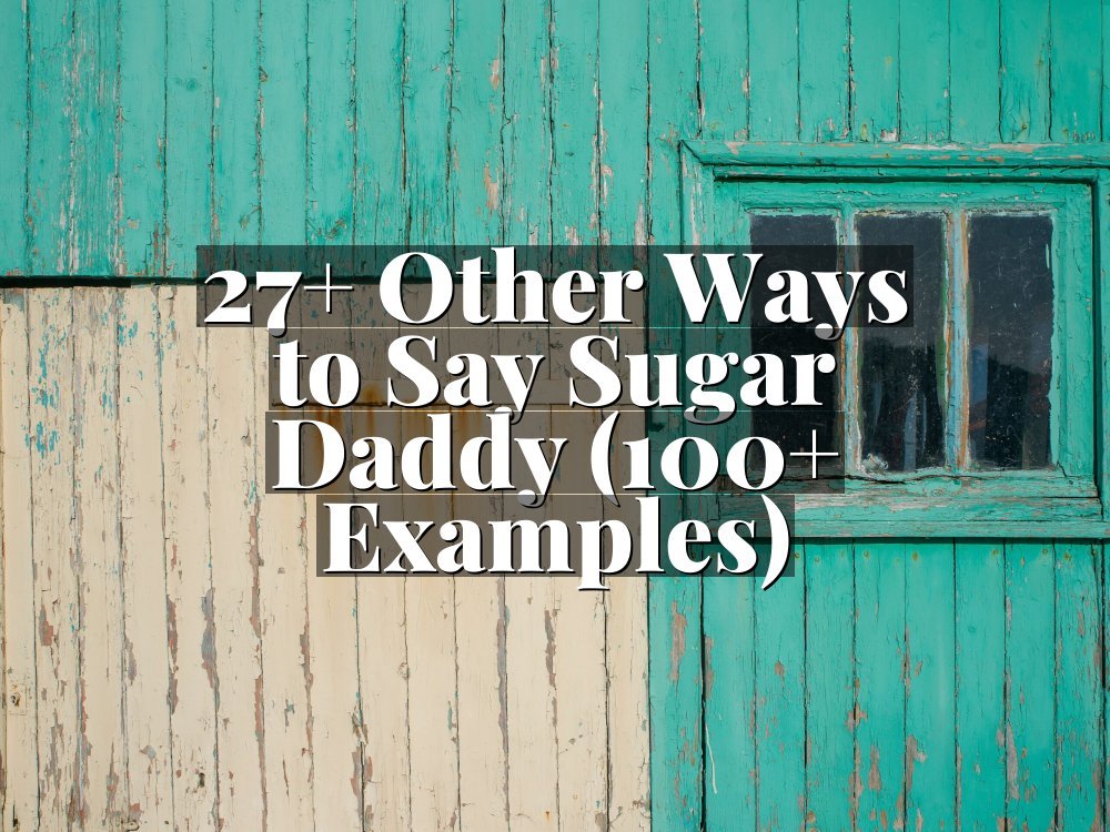 27+ Other Ways to Say Sugar Daddy (100+ Examples)