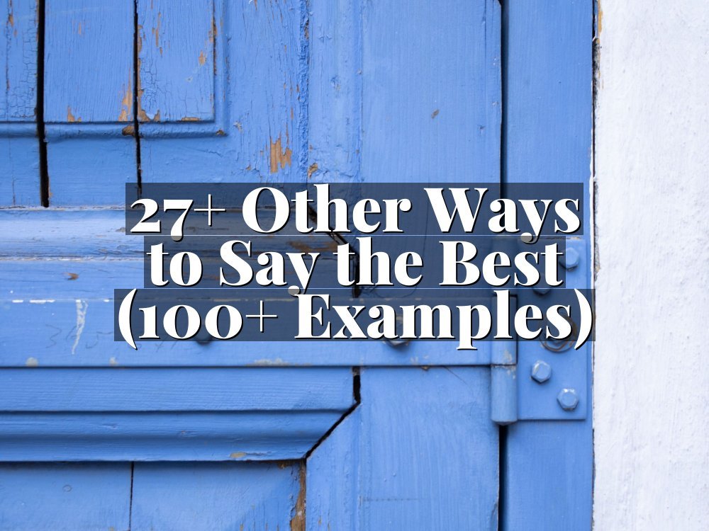 27+ Other Ways to Say the Best (100+ Examples)