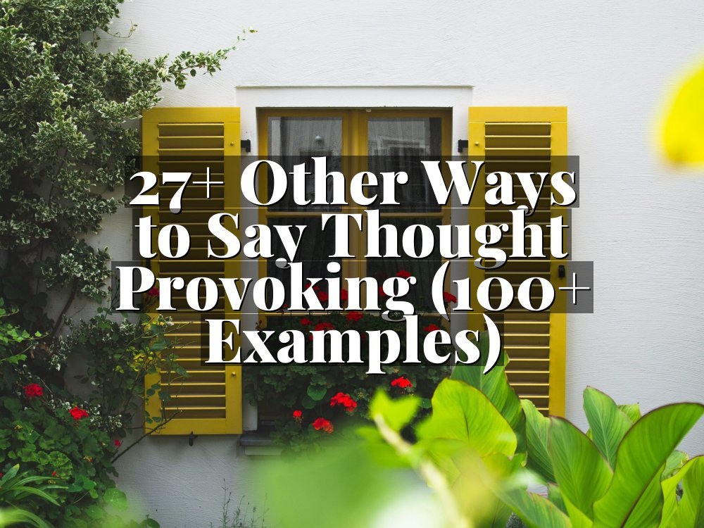 27+ Other Ways to Say Thought Provoking (100+ Examples)