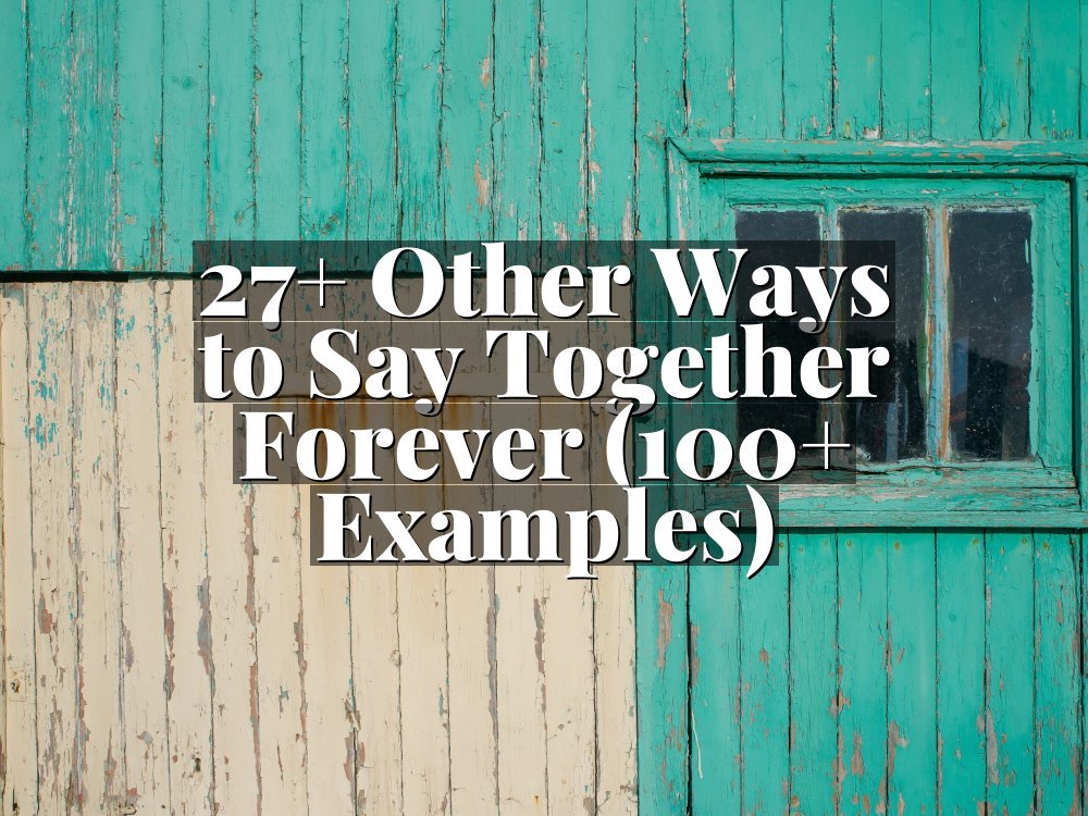 27+ Other Ways to Say Together Forever (100+ Examples)