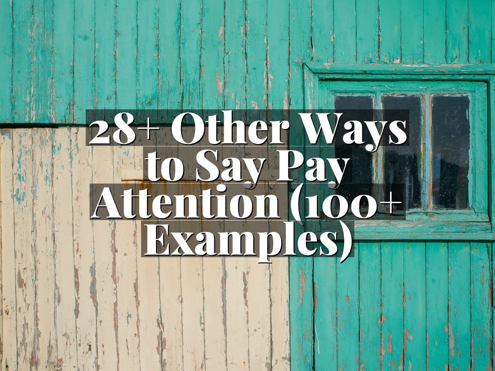 28+ Other Ways to Say Pay Attention (100+ Examples)