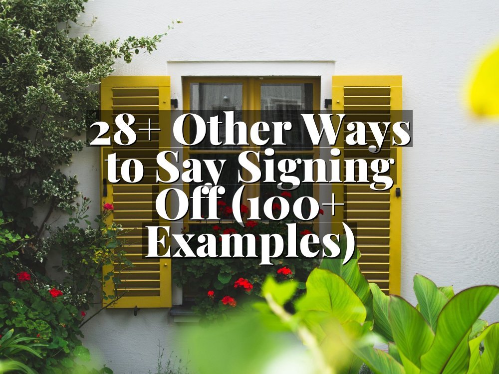 28+ Other Ways to Say Signing Off (100+ Examples)
