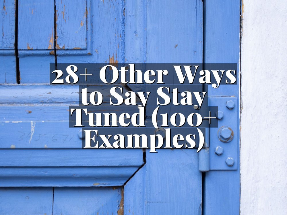 28+ Other Ways to Say Stay Tuned (100+ Examples)