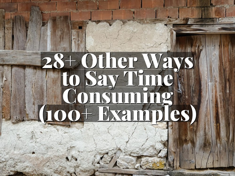 28+ Other Ways to Say Time Consuming (100+ Examples)