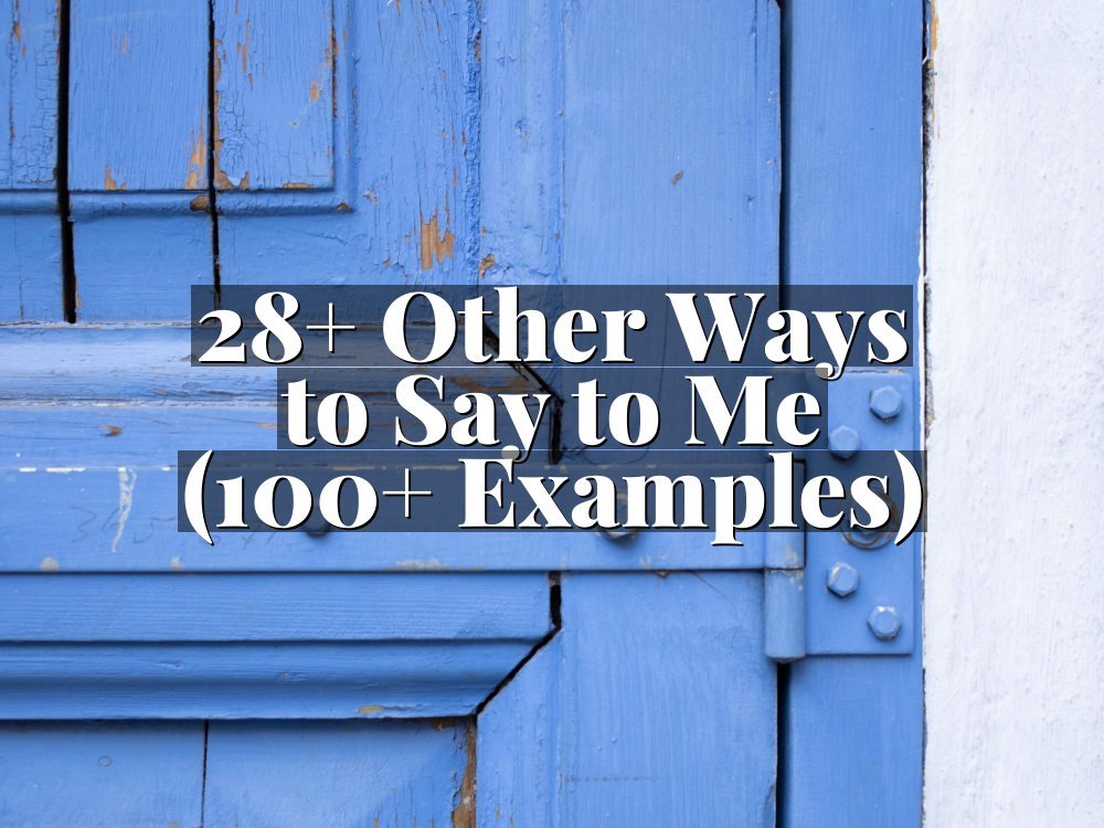 28+ Other Ways to Say to Me (100+ Examples)