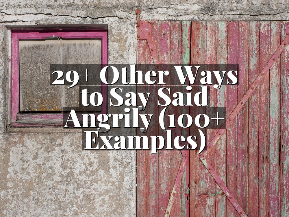 29+ Other Ways to Say Said Angrily (100+ Examples)