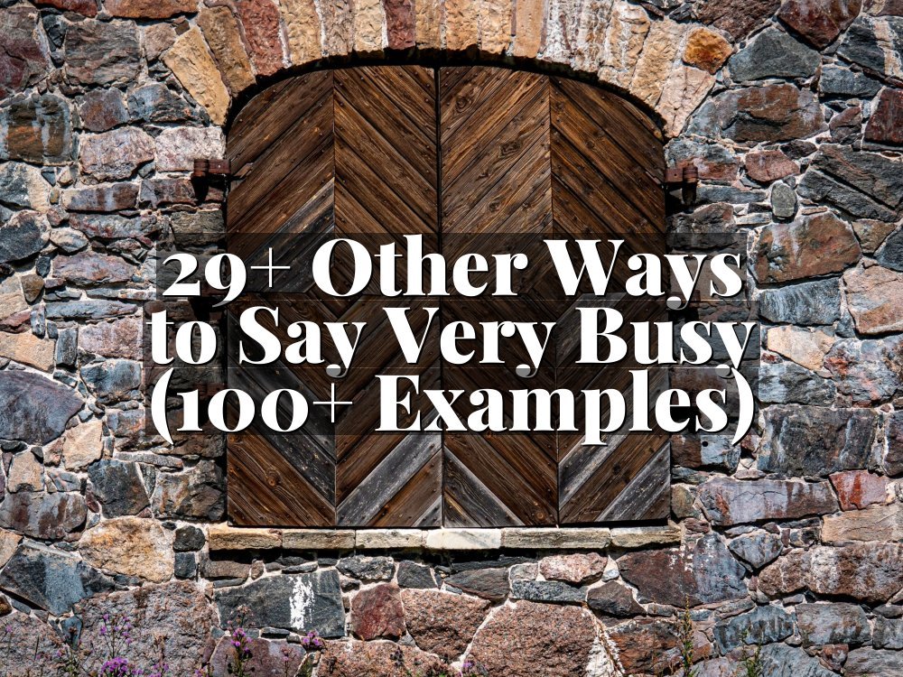 29+ Other Ways to Say Very Busy (100+ Examples)