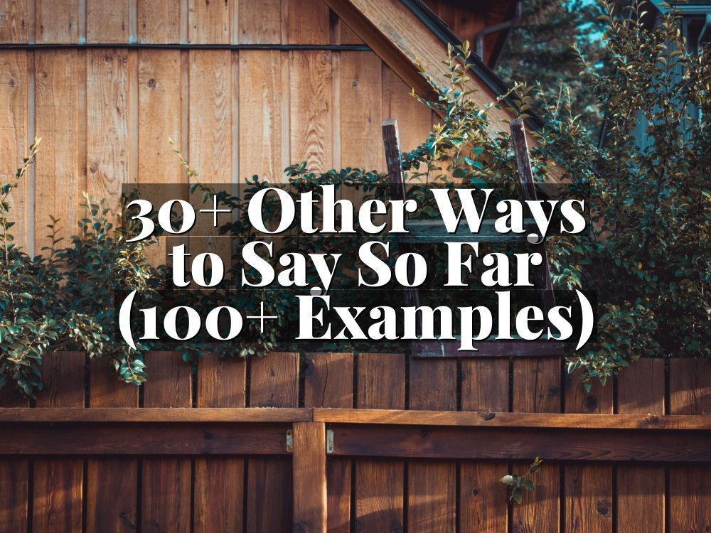 30+ Other Ways to Say So Far (100+ Examples)