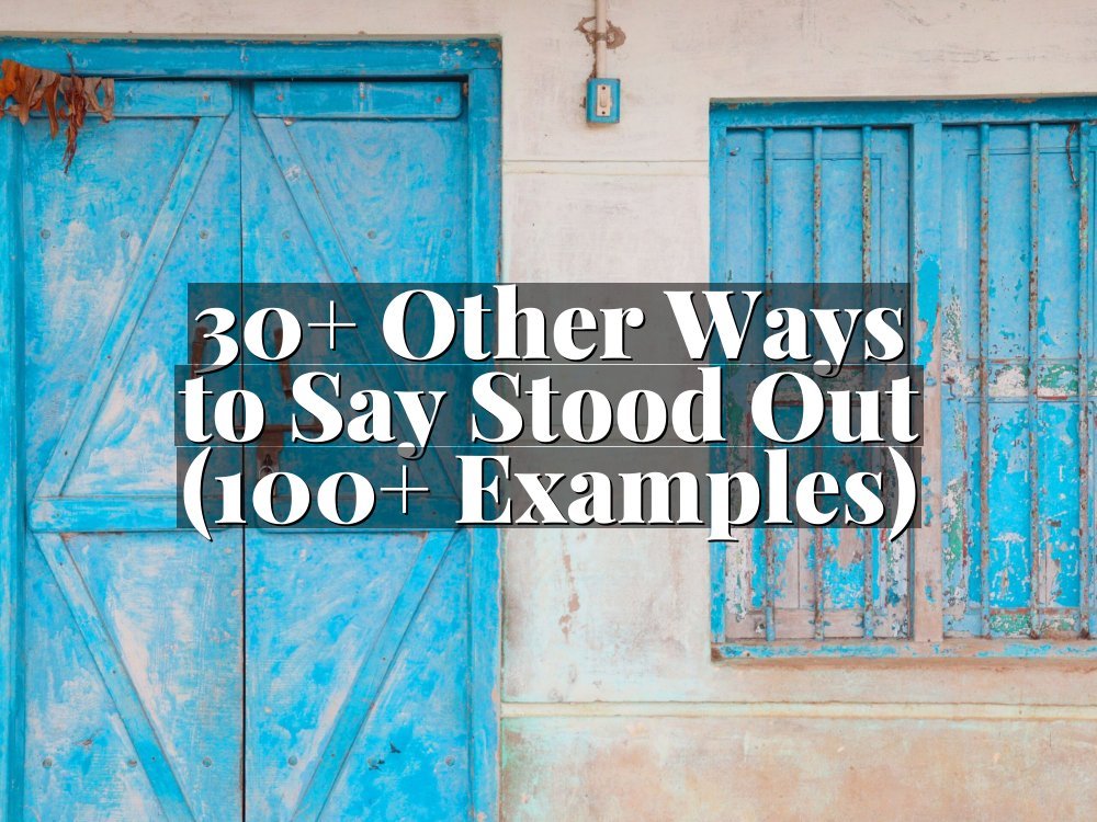 30+ Other Ways to Say Stood Out (100+ Examples)