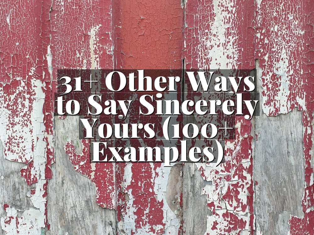 31+ Other Ways to Say Sincerely Yours (100+ Examples)