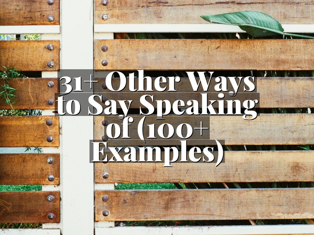 31+ Other Ways to Say Speaking of (100+ Examples)