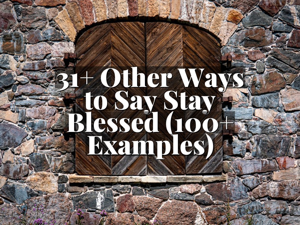 31+ Other Ways to Say Stay Blessed (100+ Examples)