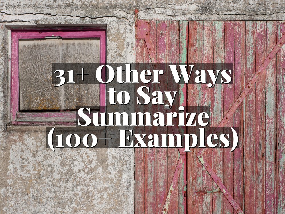 31+ Other Ways to Say Summarize (100+ Examples)