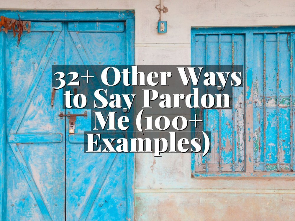 32+ Other Ways to Say Pardon Me (100+ Examples)
