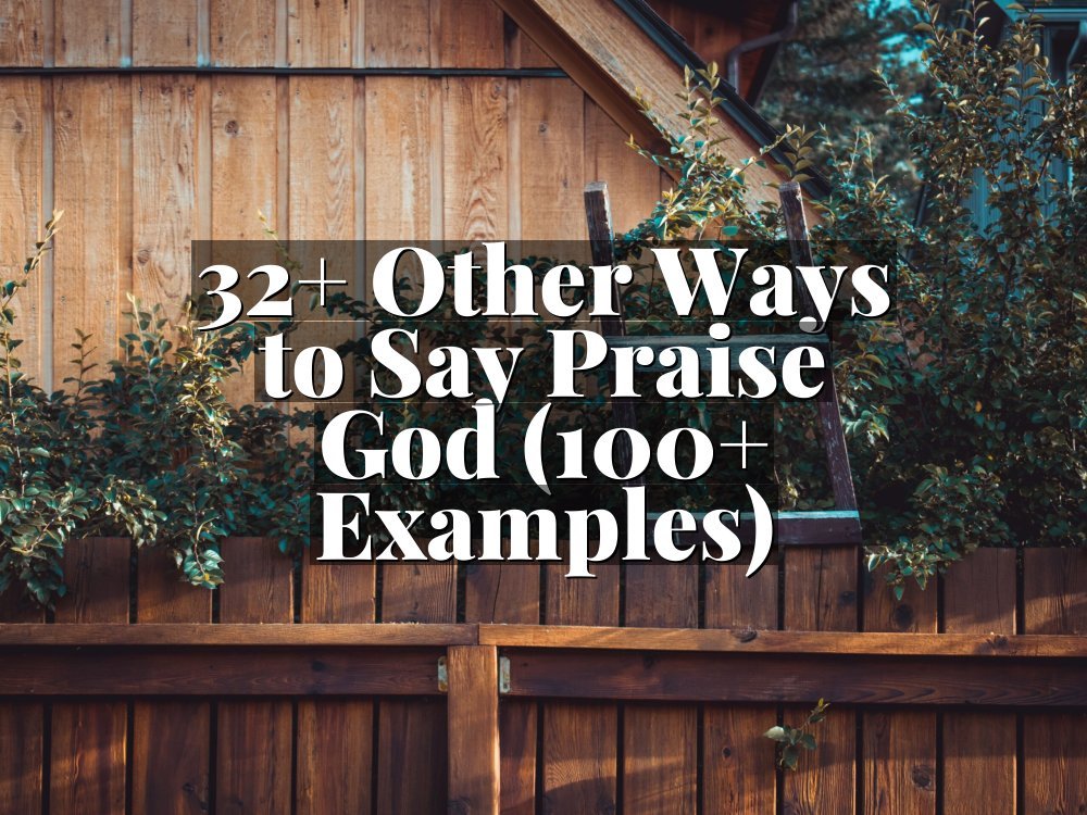 32+ Other Ways to Say Praise God (100+ Examples)