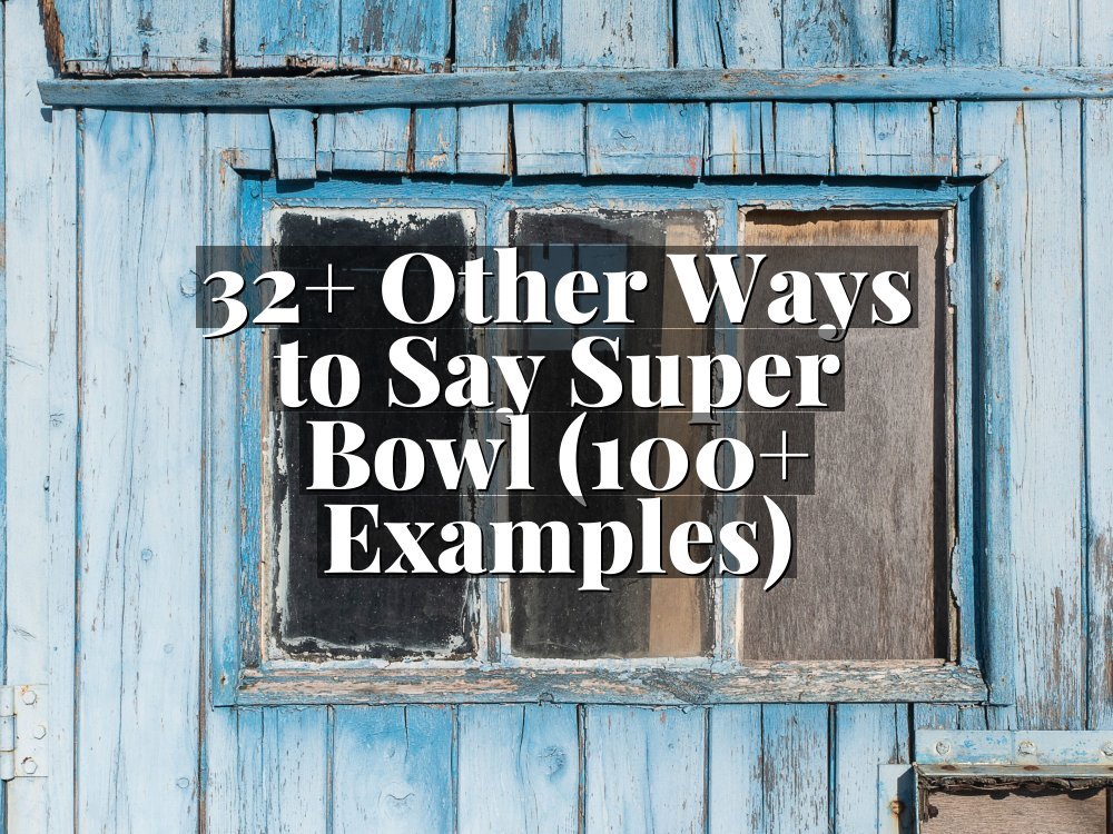 32+ Other Ways to Say Super Bowl (100+ Examples)