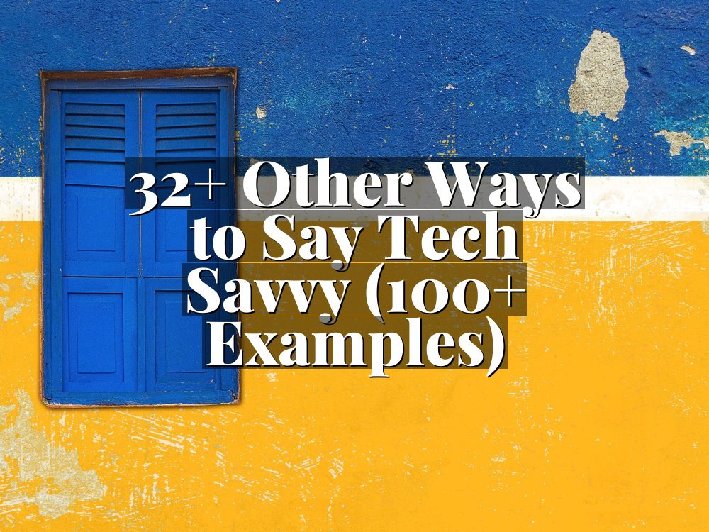 32+ Other Ways to Say Tech Savvy (100+ Examples)