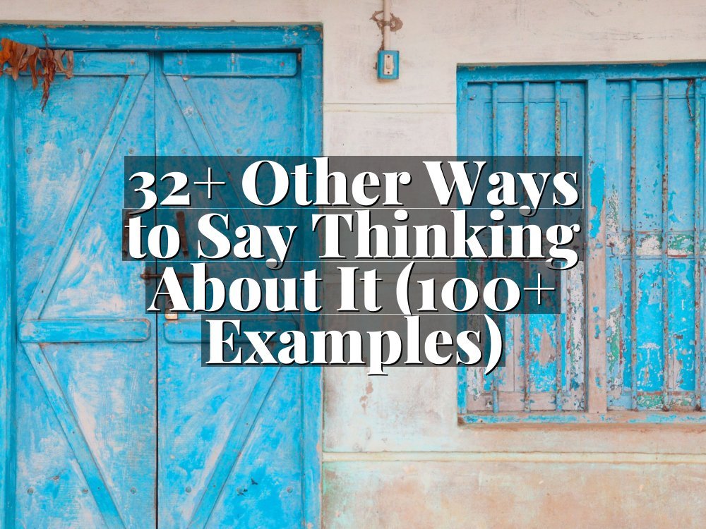 32+ Other Ways to Say Thinking About It (100+ Examples)