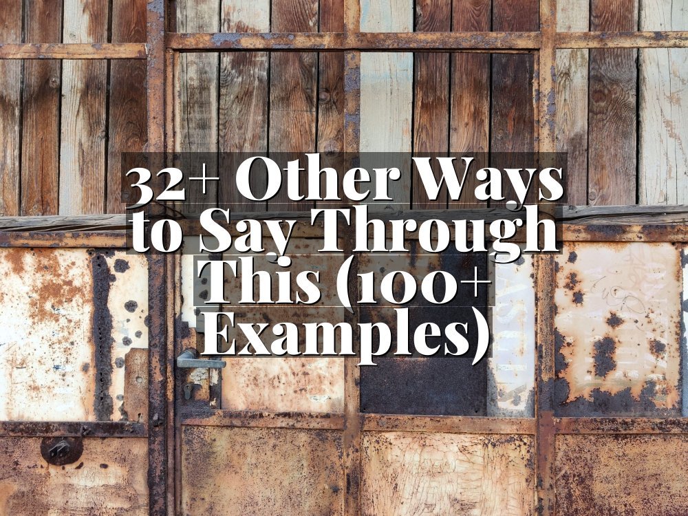 32+ Other Ways to Say Through This (100+ Examples)
